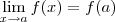 \lim_{x \rightarrow a} f(x) = f(a)