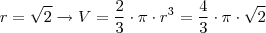 r = \sqrt{2} \rightarrow V=\frac{2}{3} \cdot \pi \cdot r^3 =\frac{4}{3} \cdot \pi \cdot\sqrt{2}