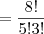 = \frac{8!}{5!3!} = \frac{8!}{5!3!}