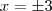x= \pm 3