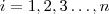 i =1,2,3 \hdots , n