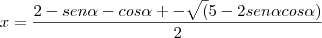 x = \frac{2 - sen \alpha - cos \alpha +- \sqrt(5 - 2 sen \alpha cos \alpha)}{2}