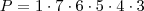 P = 1 \cdot 7 \cdot 6 \cdot 5 \cdot 4 \cdot 3 P = 1 \cdot 7 \cdot 6 \cdot 5 \cdot 4 \cdot 3