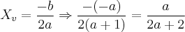 {X}_{v}= \frac{-b}{2a} \Rightarrow \frac{-(-a)}{2(a+1)}= \frac{a}{2a+2} {X}_{v}= \frac{-b}{2a} \Rightarrow \frac{-(-a)}{2(a+1)}= \frac{a}{2a+2}