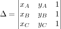 \Delta = \begin{vmatrix} x_A & y_A & 1 \\ x_B & y_B & 1 \\ x_C & y_C & 1\end{vmatrix}