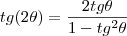 tg(2\theta)=\dfrac{2tg\theta}{1-tg^2\theta} tg(2\theta)=\dfrac{2tg\theta}{1-tg^2\theta}