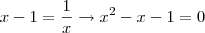 x-1=\dfrac{1}{x}\rightarrow x^2-x-1=0