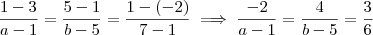 \frac{ 1 - 3} {a-1}  =  \frac{5-1}{b-5} = \frac{1- (-2)}{7-1}   \implies \frac{ -2} {a-1} = \frac{ 4} {b-5}  =  \frac{3}{6}