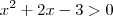 x^2+2x-3>0 x^2+2x-3>0