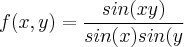 f(x,y)=\frac{sin(xy)}{sin(x)sin(y} f(x,y)=\frac{sin(xy)}{sin(x)sin(y}