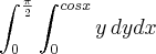 \int_{0}^{\frac{\pi}{2}}\int_{0}^{cosx}y\,dydx