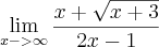 \lim_{x->\infty}\frac{x+\sqrt{x+3}}{2x-1} \lim_{x->\infty}\frac{x+\sqrt{x+3}}{2x-1}