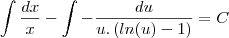\int \frac{dx}{x} - \int -\frac{du}{u.\left(ln(u) -1 \right)} = C