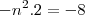 -n^2.2=-8 -n^2.2=-8