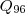 Q_{96} Q_{96}