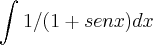 \int_{}^{} 1/(1+sen x) dx