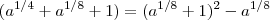 (a^{1/4} + a^{1/8} +1) = (a^{1/8} +1)^2 - a^{1/8} (a^{1/4} + a^{1/8} +1) = (a^{1/8} +1)^2 - a^{1/8}
