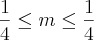 \frac{1}{4}\leq m \leq \frac{1}{4} \frac{1}{4}\leq m \leq \frac{1}{4}