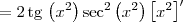 = 2\,\textrm{tg}\,\left(x^2\right) \sec^2 \left(x^2\right)\left[x^2\right]^\prime