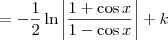 =-\frac{1}{2}\ln\left|\frac{1+\cos x}{1-\cos x}\right| + k