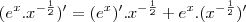 (e^x.x^{-\frac{1}{2}})'=(e^x)'.x^{-\frac{1}{2}}+e^x.(x^{-\frac{1}{2}})'