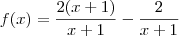 f(x)=\frac{2(x+1)}{x+1}-\frac{2}{x+1}