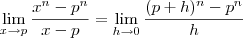 \lim_{x\to p} \frac{x^n - p^n}{x-p} = \lim_{h\to 0} \frac{(p+h)^n -p^n}{h} \lim_{x\to p} \frac{x^n - p^n}{x-p} = \lim_{h\to 0} \frac{(p+h)^n -p^n}{h}