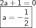 \\ \mathsf{2a + 1 = 0} \\ \boxed{\mathsf{a = - \frac{1}{2}}}