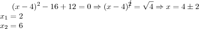 (x-4)^2-16+12=0 \Rightarrow (x-4)^{\cancel{2}}=\sqrt{4}\Rightarrow x=4\pm2\\ x_1=2\\ x_2=6 (x-4)^2-16+12=0 \Rightarrow (x-4)^{\cancel{2}}=\sqrt{4}\Rightarrow x=4\pm2\\ x_1=2\\ x_2=6