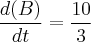 \frac{d(B)}{dt} = \frac{10}{3}