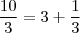 \frac{10}{3} = 3 + \frac{1}{3}