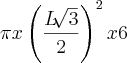 \pi x \left({\frac{L\sqrt[]{3}}{2}} \right)^{2} x 6