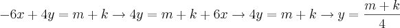 -6x+4y=m+k\rightarrow 4y=m+k+6x\rightarrow4y=m+k\rightarrow  y=\frac{m+k}{4}