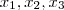 x_1 , x_2,x_3 x_1 , x_2,x_3