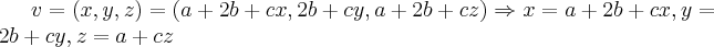 v=(x,y,z)=(a+2b+cx,2b+cy,a+2b+cz)\Rightarrow x=a+2b+cx,y=2b+cy,z=a+cz