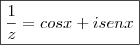 \boxed{\frac{1}{z}=cosx +isenx}