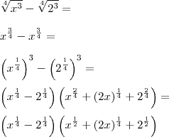\\ \sqrt[4]{x^3} - \sqrt[4]{2^3} = \\\\ x^{\frac{3}{4}} - x^{\frac{3}{4}} = \\\\ \left ( x^{\frac{^1}{4}} \right )^3 - \left ( 2^{\frac{^1}{4}} \right )^3 = \\\\ \left ( x^{\frac{1}{4}} - 2^{\frac{1}{4}} \right )\left ( x^{\frac{2}{4}} + (2x)^{\frac{1}{4}} + 2^{\frac{2}{4}} \right ) = \\\\ \left ( x^{\frac{1}{4}} - 2^{\frac{1}{4}} \right )\left ( x^{\frac{1}{2}} + (2x)^{\frac{1}{4}} + 2^{\frac{1}{2}} \right )