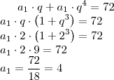 a_1\cdot q+a_1\cdot q^4=72\\
a_1\cdot q\cdot\left(1+q^3\right)=72\\
a_1\cdot 2\cdot\left(1+2^3\right)=72\\
a_1\cdot 2\cdot 9=72\\
a_1=\dfrac{72}{18}=4