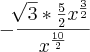 -\frac{\sqrt[]{3}*\frac{5}{2}{x}^{\frac{3}{2}}}{{x}^{\frac{10}{2}}}