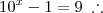 10^x - 1 = 9 \;\therefore