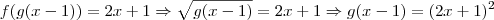 f(g(x-1)) = 2x+1 \Rightarrow \sqrt{g(x-1)} = 2x + 1 \Rightarrow g(x-1) = (2x+1)^2
