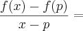 \frac{f(x) - f(p)}{x - p} =