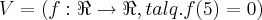V=(f:\Re\rightarrow\Re,tal q.f(5)=0) V=(f:\Re\rightarrow\Re,tal q.f(5)=0)