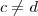 c\neq d