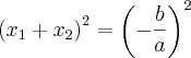 {\left({x}_{1}+{x}_{2} \right)}^{2}={\left(-\frac{b}{a} \right)}^{2}