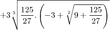 +3\sqrt[3]{\frac{125}{27}.\left(-3+\sqrt[2]{9+\frac{125}{27}}\right)}