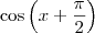 \cos \left (x + \frac{\pi}{2} \right ) \cos \left (x + \frac{\pi}{2} \right )