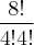 \frac{8!}{4! 4!} \frac{8!}{4! 4!}