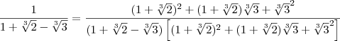 \frac{1}{1+\sqrt[3]{2}-\sqrt[3]{3}} = \frac{(1+\sqrt[3]{2})^2 + (1+\sqrt[3]{2})\sqrt[3]{3} + \sqrt[3]{3}^2}{(1+\sqrt[3]{2}-\sqrt[3]{3})\left[(1+\sqrt[3]{2})^2 + (1+\sqrt[3]{2})\sqrt[3]{3} + \sqrt[3]{3}^2\right]}
