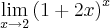 \lim_{x\rightarrow 2}\left(1+2x \right)^x \lim_{x\rightarrow 2}\left(1+2x \right)^x